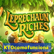 KTOcomofunciona