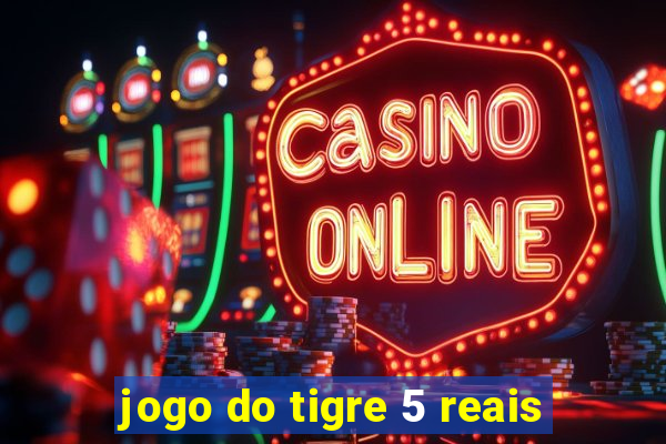 jogo do tigre 5 reais