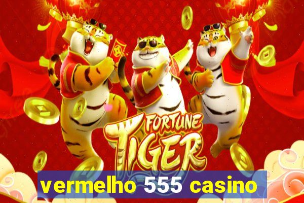 vermelho 555 casino