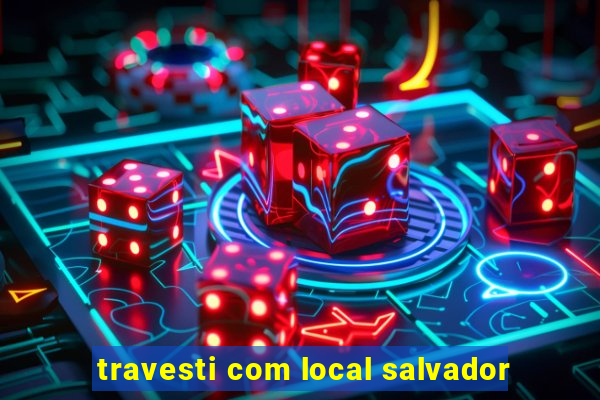 travesti com local salvador