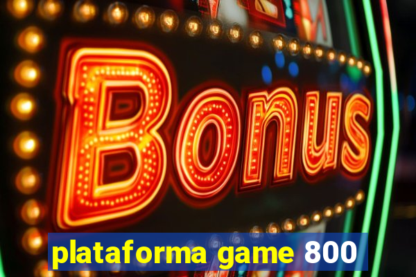 plataforma game 800