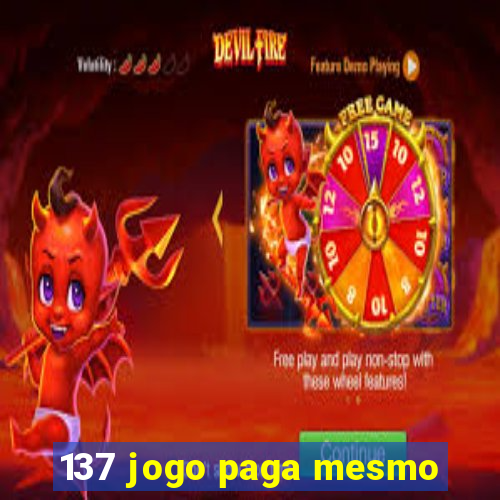 137 jogo paga mesmo