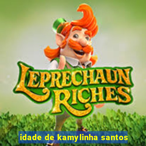 idade de kamylinha santos