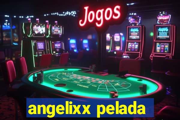 angelixx pelada