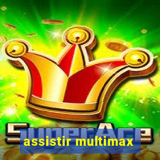 assistir multimax