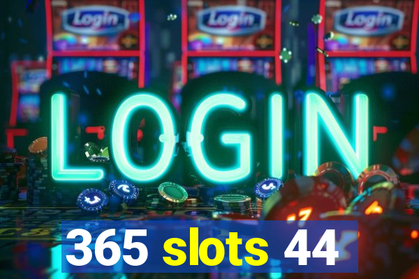 365 slots 44