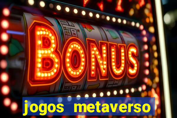 jogos metaverso para ganhar dinheiro