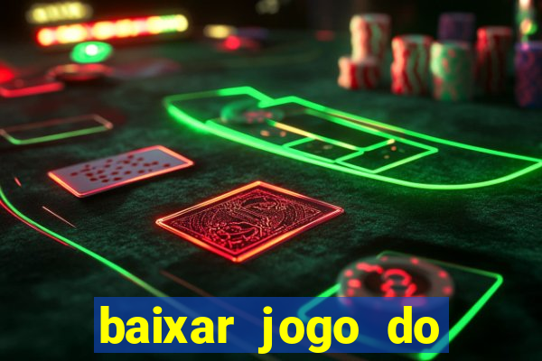 baixar jogo do tigre para ganhar dinheiro no cadastro