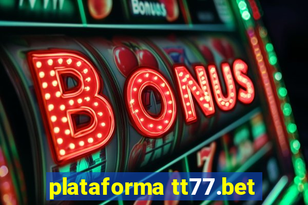 plataforma tt77.bet