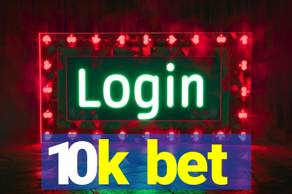 10k bet