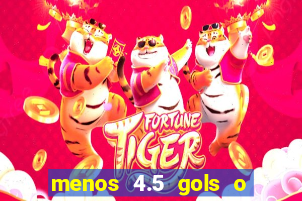 menos 4.5 gols o que significa