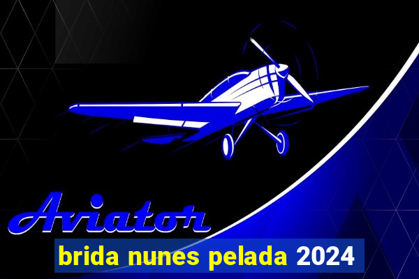 brida nunes pelada 2024