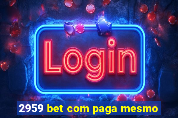 2959 bet com paga mesmo