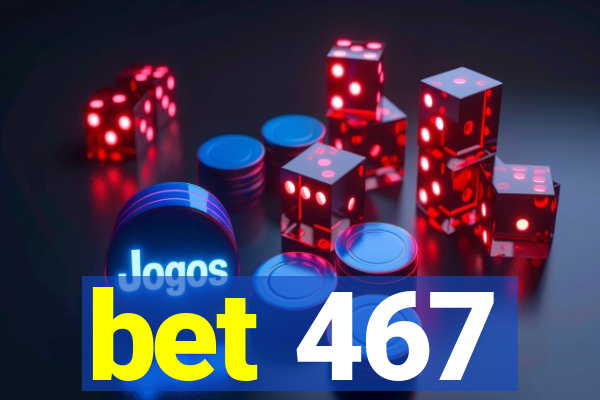 bet 467