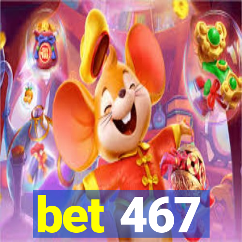 bet 467