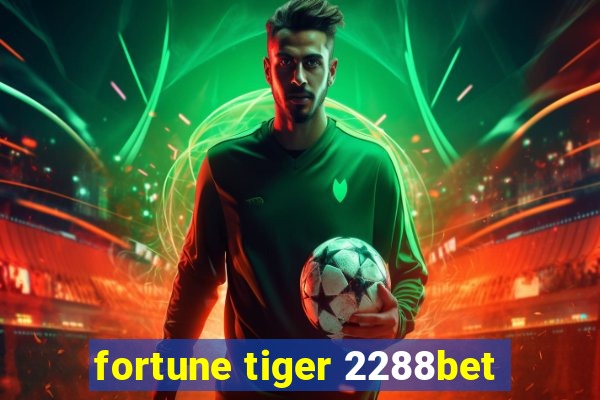 fortune tiger 2288bet