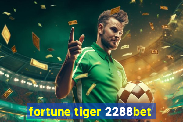 fortune tiger 2288bet