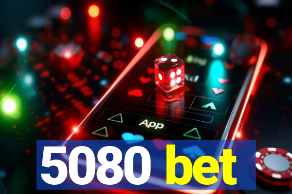 5080 bet