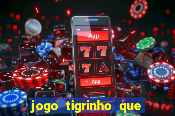 jogo tigrinho que da bonus no cadastro