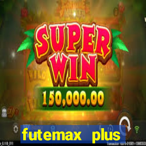 futemax plus futebol ao vivo