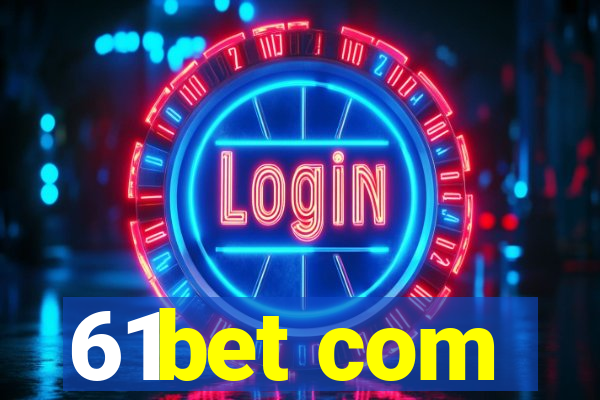 61bet com