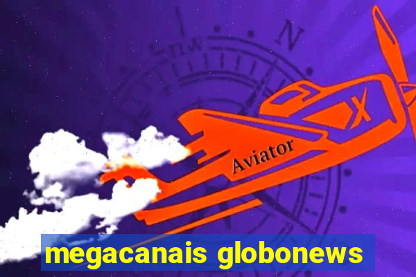 megacanais globonews