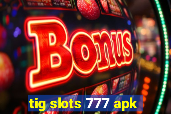 tig slots 777 apk