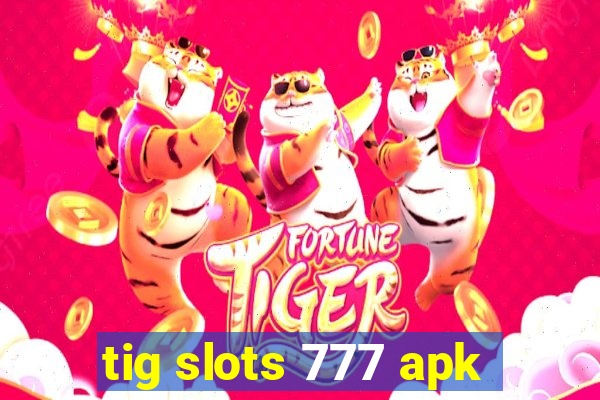 tig slots 777 apk