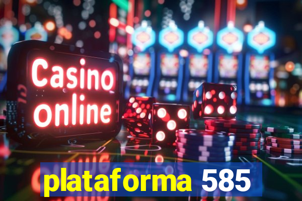 plataforma 585