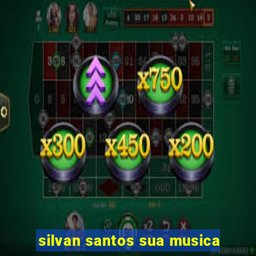 silvan santos sua musica