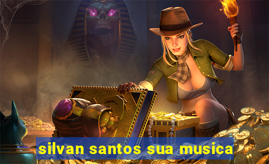 silvan santos sua musica