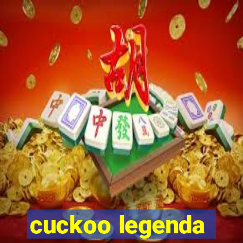 cuckoo legenda