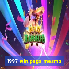 1997 win paga mesmo