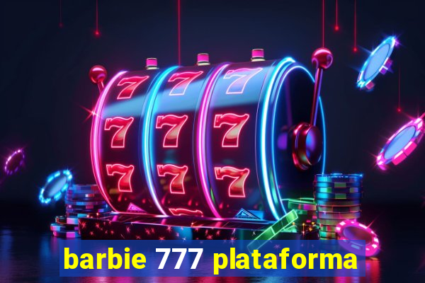 barbie 777 plataforma