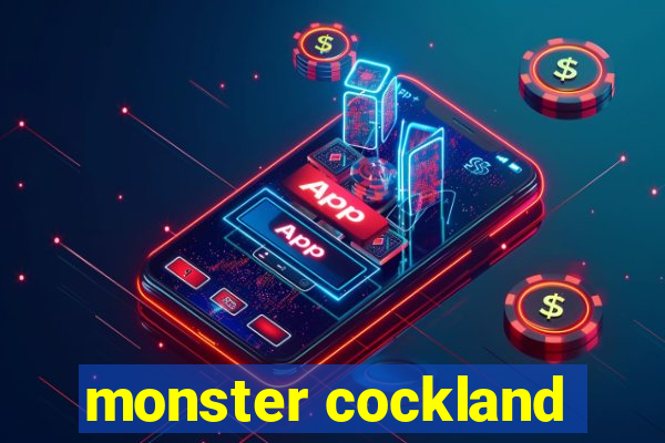 monster cockland