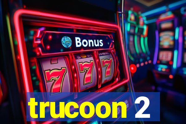 trucoon 2