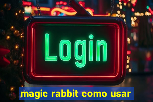 magic rabbit como usar