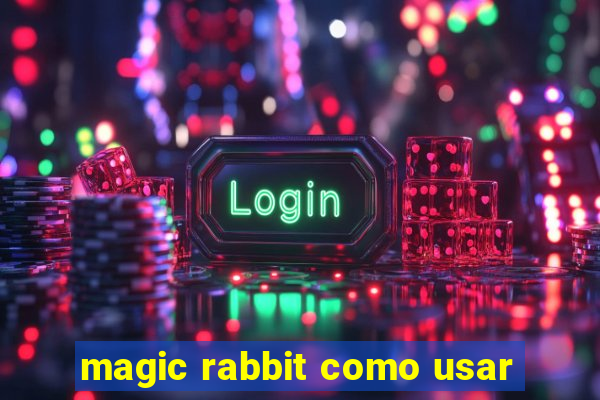 magic rabbit como usar