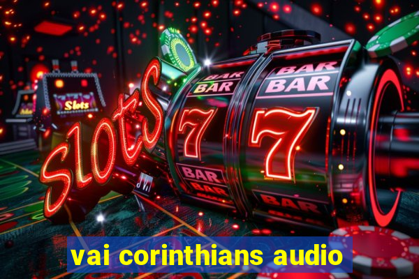 vai corinthians audio