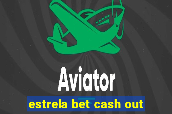 estrela bet cash out