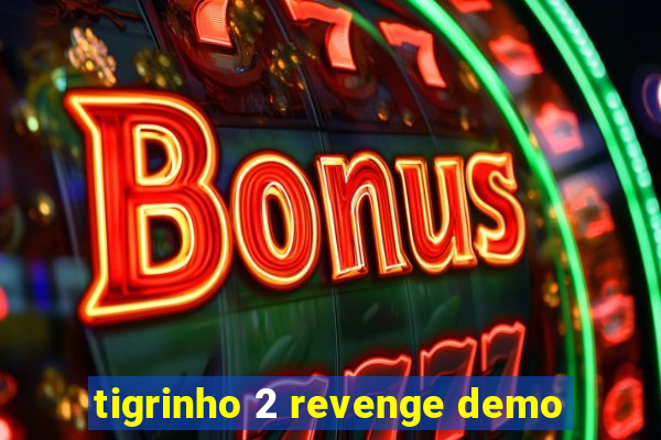 tigrinho 2 revenge demo