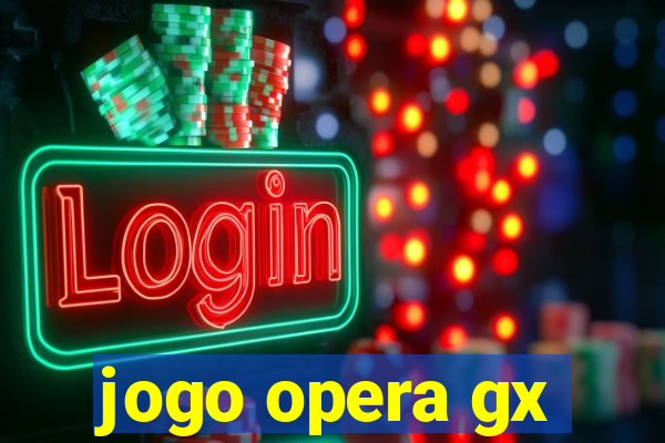 jogo opera gx