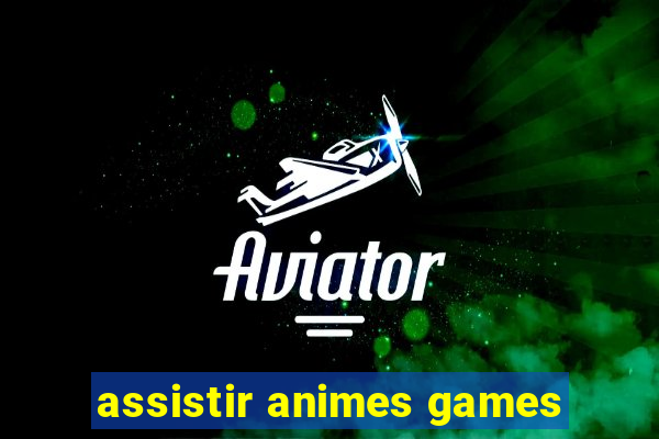 assistir animes games