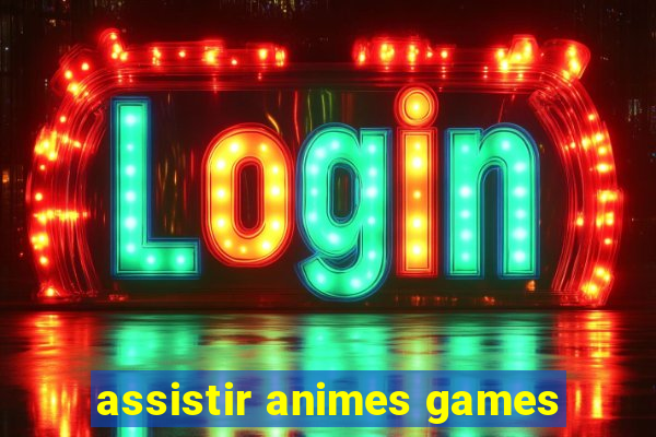 assistir animes games