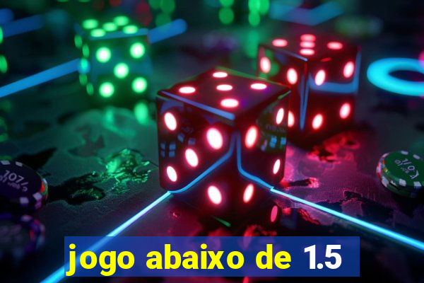 jogo abaixo de 1.5