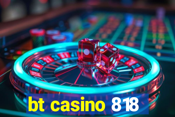 bt casino 818