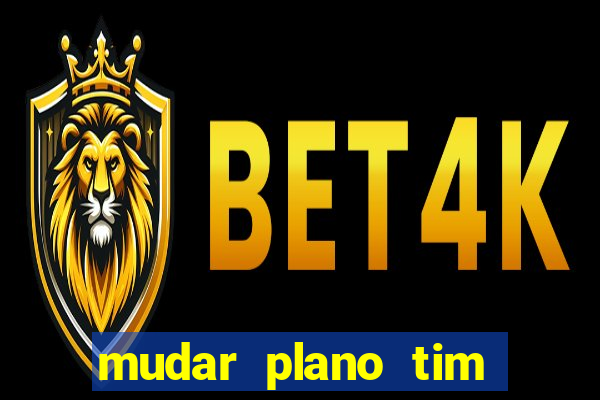 mudar plano tim beta mensal para semanal