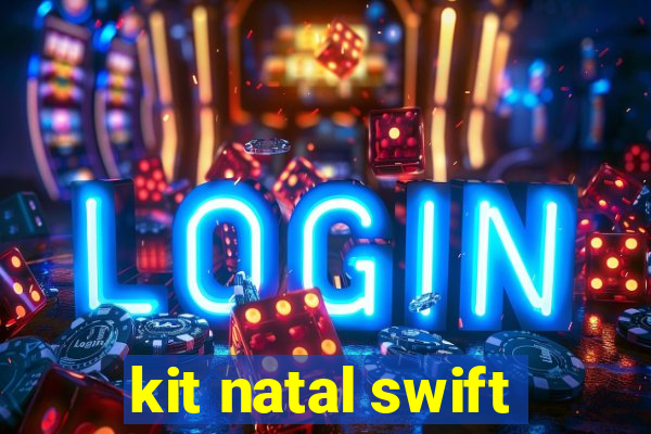 kit natal swift