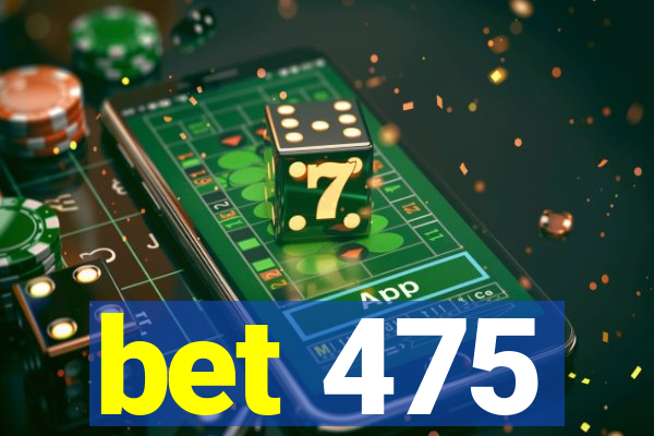 bet 475