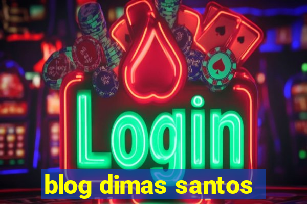 blog dimas santos